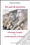 Un caso di coscienza. Giuseppe Gangale e «La Rivoluzione protestante» libro di Segna Domenico