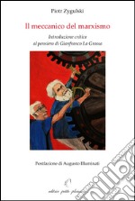 Il meccanico del marxismo. Introduzione critica al pensiero di Gianfranco La Grassa libro