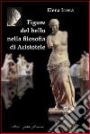 Figure del bello nella filosofia di Aristotele libro di Irrera Elena