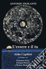 L'essere e il tu. Aldo Capitini in dialogo con Nishitani Keiji, Enrique Dussel e Murray Bookchin libro