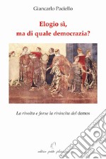 Elogio sì, ma di quale democrazia? La rivolta e forse la rivincita del demos libro