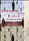 Capitalismo: ascesa, declino, trasformazione. Tre dialoghi sull'evoluzione storica della società moderna libro