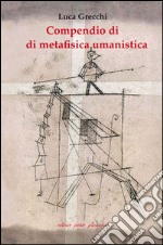 Compendio di metafisica umanistica libro