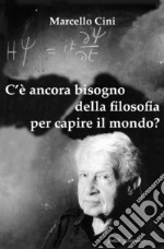 C'è ancora bisogno della filosofia per capire il mondo? libro