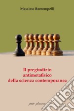 Il pregiudizio antimetafisico della scienza contemporanea