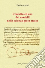 Concetto e uso dei modelli nella scienza greca antica libro