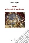 Scritti sulla medicina galenica libro di Vegetti Mario Fiorillo C. (cur.)