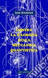 Contro la filosofia della meccanica quantistica libro