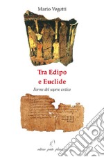 Tra Edipo e Euclide. Forme del sapere antico libro