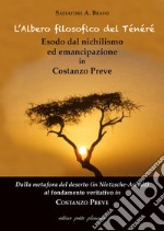 L'albero filosofico del Ténéré. Esodo dal nichilismo ed emancipazione in Costanzo Preve. Dalla metafora del deserto (in Nietzsche-Arendt) al fondamento veritativo in Costanzo Preve