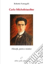 Carlo Michelstaedter. Filosofo, poeta e mistico libro