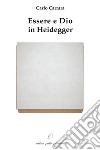 Essere e Dio in Heidegger libro di Carrara Carlo