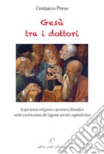 Gesù tra i dottori. Esperienza religiosa e pensiero filosofico nella costituzione del legame sociale capitalistico libro