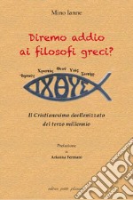 Diremo addio ai filosofi greci? Il Cristianesimo deellenizzato del terzo millennio libro