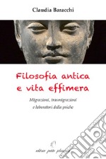 Filosofia antica e vita effimera. Migrazioni, trasmigrazioni e laboratori della psiche