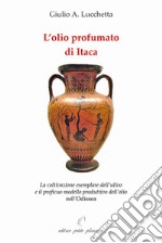 L'olio profumato di Itaca. La coltivazione esemplare dell'ulivo e il proficuo modello produttivo dell'olio nell'Odissea libro