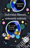 Individui liberati, comunità solidali. Sulla questione della società degli individui libro