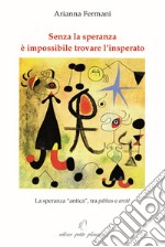 Senza la speranza è impossibile trovare l'insperato. La speranza «antica», tra páthos e areté libro