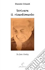 Scrivere il risentimento. Su Jean Améry libro