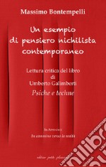 Un esempio di pensiero nichilista contemporaneo. Lettura critica del libro di Umberto Galimberti «Psiche e techne» libro