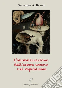 L'animalizzazione dell'essere umano nel capitalismo