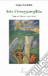 Solo l'irraggiungibile. Frammenti di cronaca interiore libro