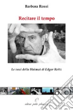 Recitare il tempo. Le voci della «Heimat» di Edgar Reitz libro