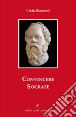 Convincere Socrate libro