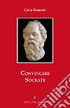 Convincere Socrate libro