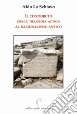 Il contributo della tragedia attica al razionalismo antico libro