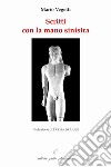 Scritti con la mano sinistra. Nuova ediz. libro