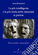 La più intelligente e la più stolta delle emozioni: la paura. Paure antiche e nuove paure