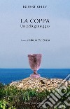 La coppa. Un pellegrinaggio libro