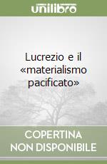 Lucrezio e il «materialismo pacificato» libro