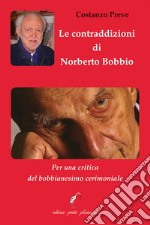 Le contraddizioni di Norberto Bobbio. Per una critica del bobbianesimo cerimoniale libro