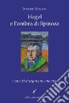 Hegel e l'ombra di Spinoza. I concetti di organismo e violenza libro di Morfino Vittorio