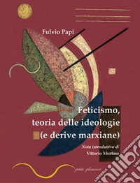 Feticismo, teoria delle ideologie (e derive marxiane) libro
