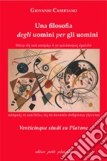 Una filosofia degli uomini per gli uomini. Venticinque studi su Platone libro