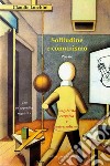 Solitudine e comunismo. Singolarità corporea e universalismo libro di Lucchini Claudio