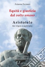 Equità e giustizia dal volto umano. Aristotele libro