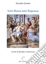 Nella stanza della segnatura. Scritti di filosofia e letteratura libro