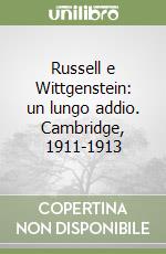 Russell e Wittgenstein: un lungo addio. Cambridge, 1911-1913 libro