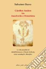 Günther Anders tra Auschwitz e Hiroshima. Le vite parallele di Adolf Eichmann e Claude Eatherly come scandaglio filosofico libro