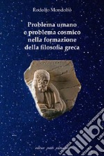 Problema umano e problema cosmico nella formazione della filosofia greca libro