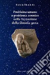 Problema umano e problema cosmico nella formazione della filosofia greca libro