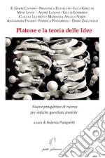 Platone e la teoria delle idee. Nuove prospettive di ricerca per antiche questioni teoriche libro