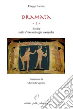 Dramata. Vol. 1: Scritti sulla drammaturgia euripidea libro