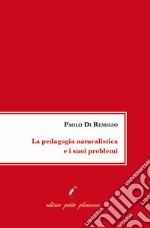 La pedagogia naturalistica e i suoi problemi libro