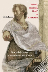 Esordi, raccordi, «titoli» in Aristotele. I trattati del corpus e i libri della «Metafisica»