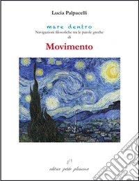 Movimento. Navigazioni filosofiche tra le parole greche di «movimento» libro